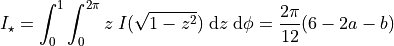 I_\star = \int_0^1 \int_0^{2\pi} z\; I(\sqrt{1-z^2}) \;\mathrm{d}z\; \mathrm{d}\phi = \frac{2\pi}{12} (6 - 2a - b)